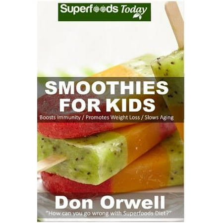 Smoothies for Kids: 80+ Recipes, Whole Foods Diet, Heart Healthy Diet, Natural Foods, Blender Recipes, Detox Cleanse Juice, Smoothies for