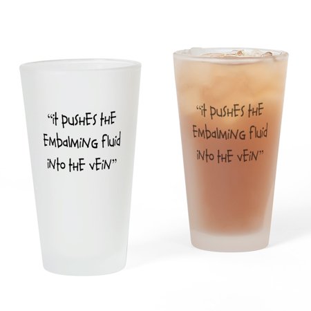 CafePress - It Pushes The Embalming Fluid - Pint Glass, Drinking Glass, 16 oz. CafePress