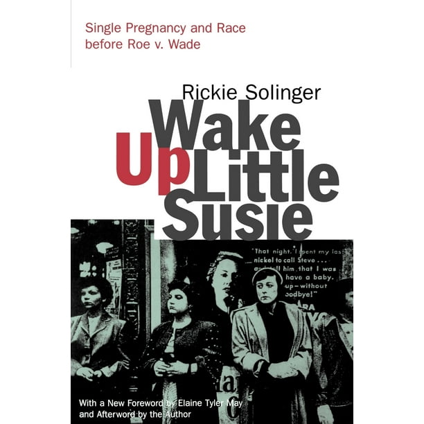 Wake Up Little Susie: Single Pregnancy and Race Before Roe V. Wade (Paperback)