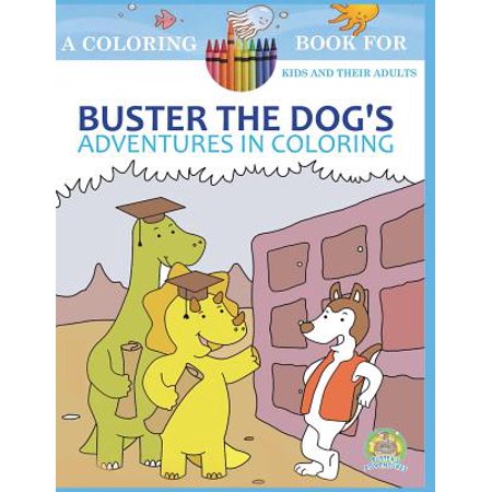 Buster the Dog's Adventures in Coloring: 20 Amazingly Imaginary Fun Coloring Pages: A Coloring Book for Kids and Their Adults