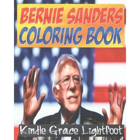 The Bernie Sanders Coloring Book: The Coloring Book of Presidential Candidate Bernie Sanders