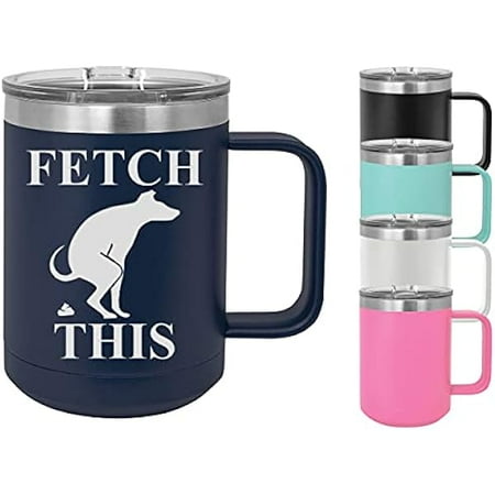 Fetch This - 15 ounce stainless steel vacuum insulated coffee mug with handle and lid - funny coffee mugs for work great funny coworker gifts sarcasm coffee mugs (Navy)
Fetch This - 15 ounce stainless steel vacuum insulated coffee mug with handle and lid - funny coffee mugs for work great funny coworker gifts sarcasm coffee mugs (Navy)