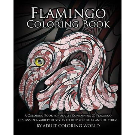 Flamingo Coloring Book: A Coloring Book for Adults Containing 20 Flamingo Designs in a Variety of Styles to Help You Relax and de-Stress