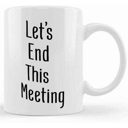 Let s End This Meeting Ceramic Novelty Coffee Mug Tea Cup Gift Present For Birthday Christmas Thanksgiving Festival 11oz Sarcasm With Sayings Mug
Let s End This Meeting Ceramic Novelty Coffee Mug Tea Cup Gift Present For Birthday Christmas Thanksgiving Festival 11oz Sarcasm With Sayings Mug