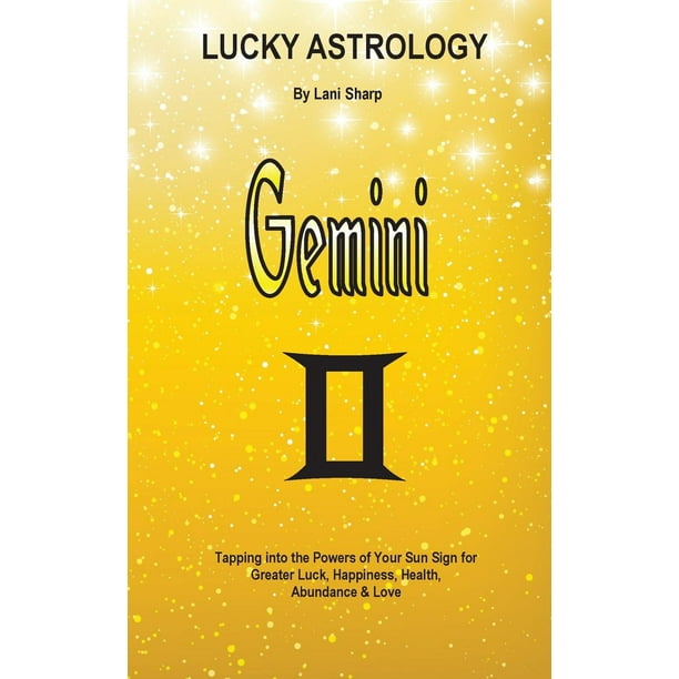 Lucky Astrology: Lucky Astrology - Gemini: Tapping into the Powers of Your Sun Sign for Greater Luck, Happiness, Health, Abundance & Love (Paperback)