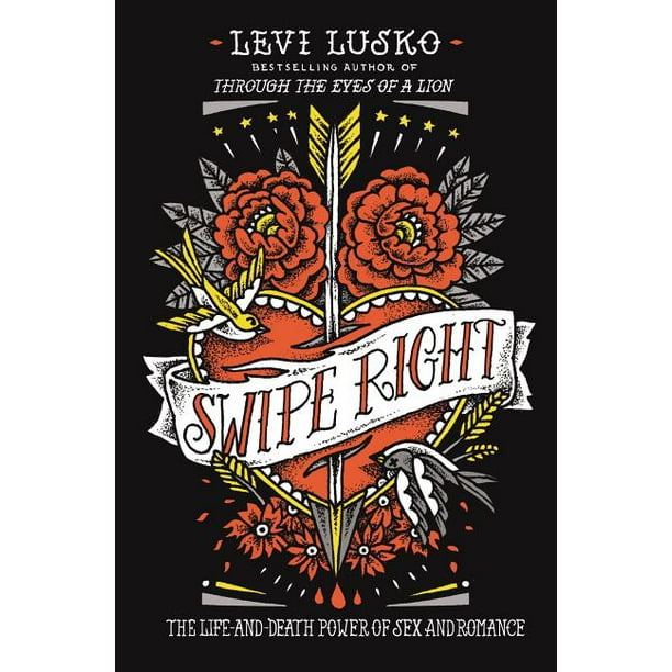 Swipe Right: The Life-And-Death Power of Sex and Romance (Paperback)