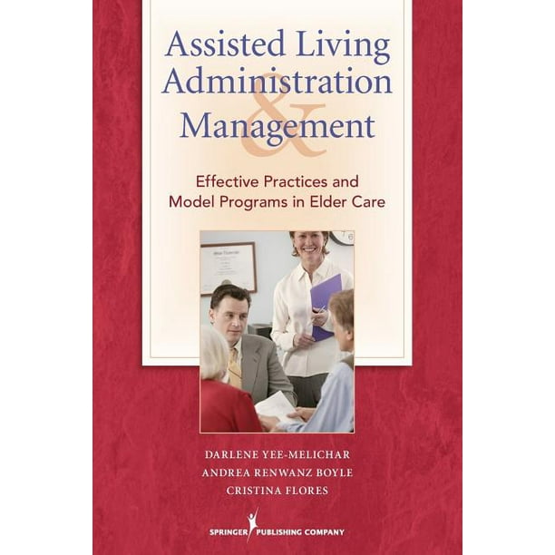 Assisted Living Administration and Management : Effective Practices and Model Programs in Elder Care (Paperback)