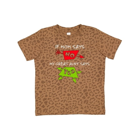 Inktastic If Mom Says No My Great Aunt Says Yes Gift Toddler Boy or Toddler Girl T-Shirt