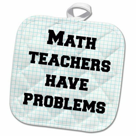 3dRose Math Teachers Have Problems Pot Holder