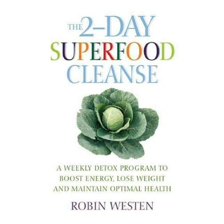 The Two-day Superfood Cleanse: A Weekly Detox Program to Boost Energy, Lose Weight and Maintain Optimal Health