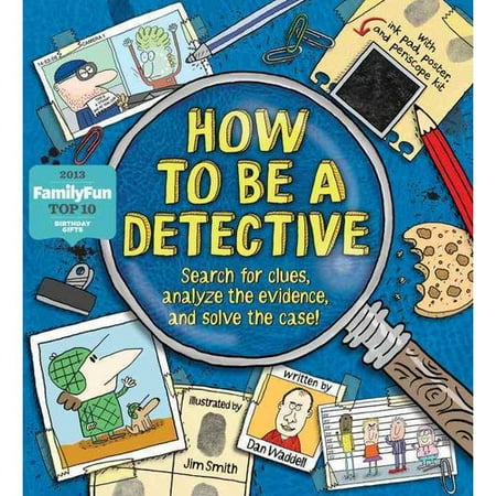 How to Be a Detective: Search for Clues, Analyze the Evidence, and Solve the Case!
