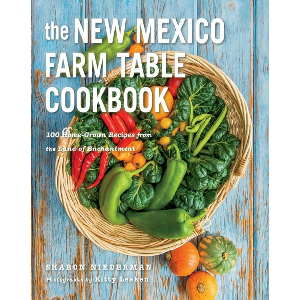 Farm Table Cookbook: The New Mexico Farm Table Cookbook : 100 Homegrown Recipes from the Land of Enchantment (Series #0) (Paperback)