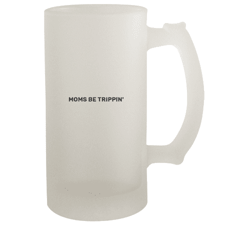Moms Be Trippin - 16oz Frosted Beer Stein Frosted