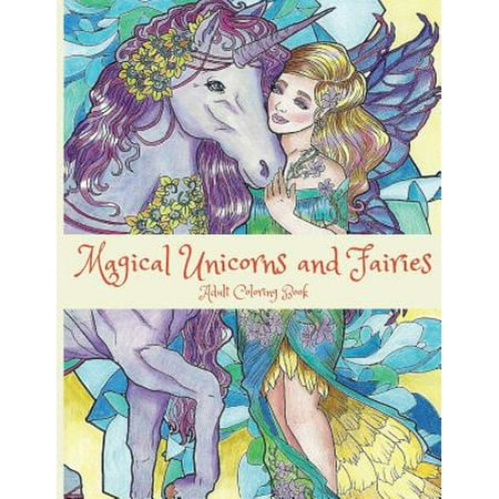 Magical Unicorns and Fairies: Adult Coloring Book: Unicorn Coloring Book, Fairy Coloring Book, Fantasy Coloring Book, Fairies Coloring Book, Adult C