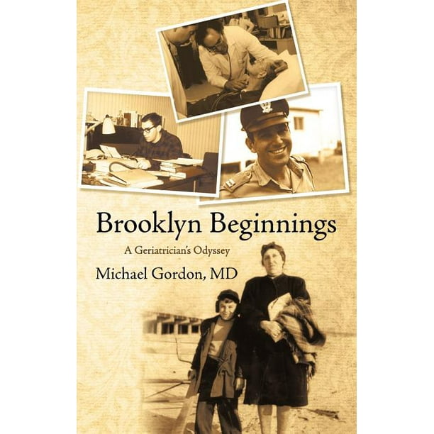 Brooklyn Beginnings : A Geriatrician's Odyssey