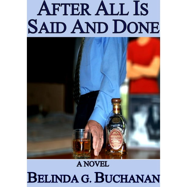 After All Is Said And Done: A Novel of Infidelity, Healing & Forgiveness - eBook
