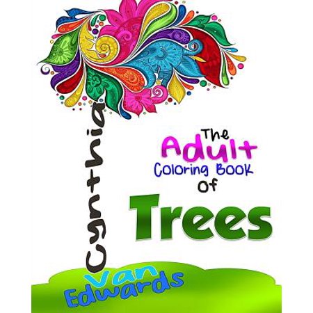 The Adult Coloring Book of Trees: The Adult Coloring Book of Stress Relieving Patterns, Trees, Floral Designs & More!