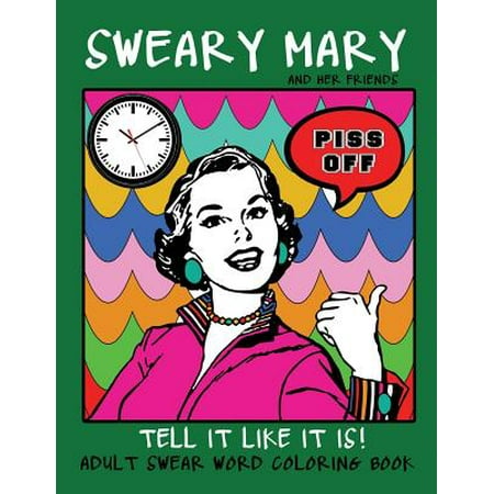 Adult Swear Word Coloring Book: Sweary Mary and Her Friends Tell It Like It Is!: 44 Vintage Coloring Book Pages for Relaxation & Stress Relief