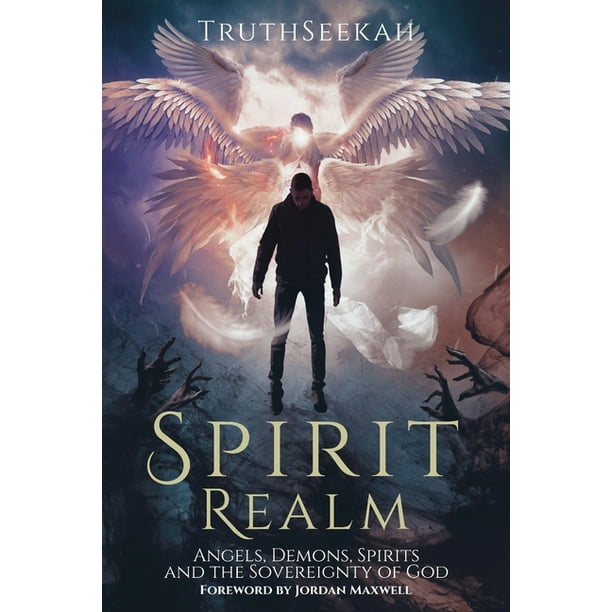 Spirit Realm : Angels, Demons, Spirits and the Sovereignty of God (Foreword by Jordan Maxwell) (Paperback)