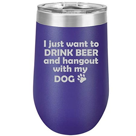 

16 oz Double Wall Vacuum Insulated Stainless Steel Stemless Wine Tumbler Glass Coffee Travel Mug With Lid I Just Want To Drink Beer And Hang Out With My Dog (Purple)