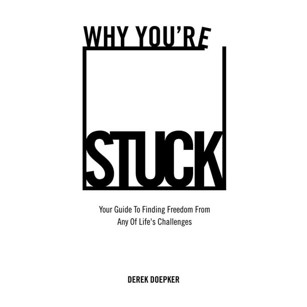 Why You're Stuck: Your Guide To Finding Freedom From Any Of Life's Challenges - eBook