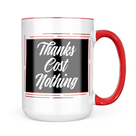 Neonblond Classic design Thanks Cost Nothing Mug gift for Coffee Tea lovers