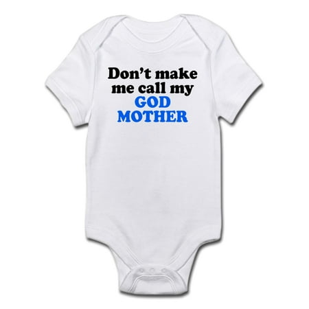 CafePress - Dont Make Me Call My God Mother Body Suit - Baby Light Bodysuit