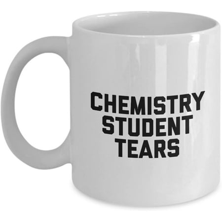 Chemistry Student Tears Mug - Coffee Cup - Gifts for Chemist