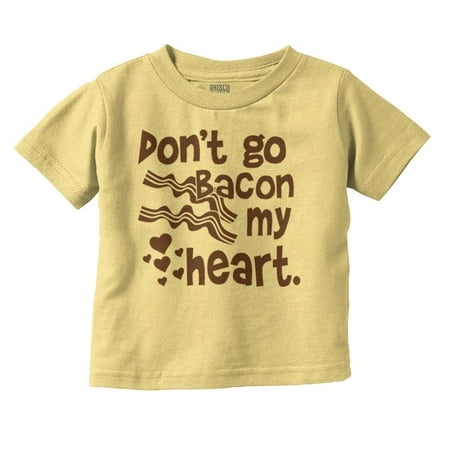 Don t Go Bacon My Heart Cute Pun Toddler Boy Girl T Shirt Infant Toddler Brisco Brands 2T
Don t Go Bacon My Heart Cute Pun Toddler Boy Girl T Shirt Infant Toddler Brisco Brands 2T