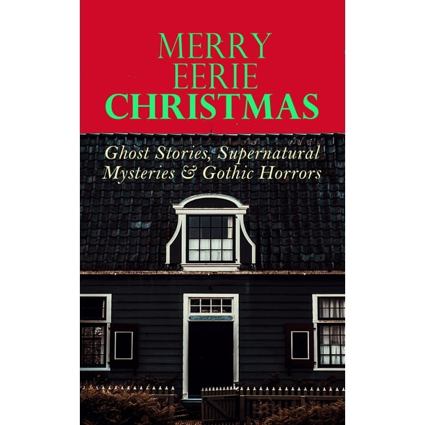 MERRY EERIE CHRISTMAS - Ghost Stories, Supernatural Mysteries & Gothic Horrors - eBook