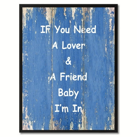 If You Need A Lover & A Friend Baby I'm In Happy Quote Saying Canvas Print Picture Frame Home Decor Wall Art Gift Ideas