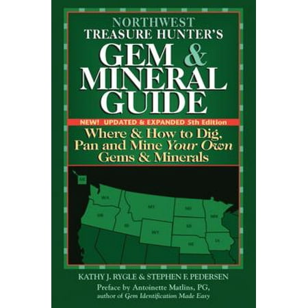 Northwest Treasure Hunter's Gem and Mineral Guide (5th Edition) : Where and How to Dig, Pan and Mine Your Own Gems and Minerals