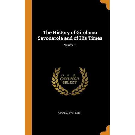 The History of Girolamo Savonarola and of His Times; Volume 1 (Hardcover)