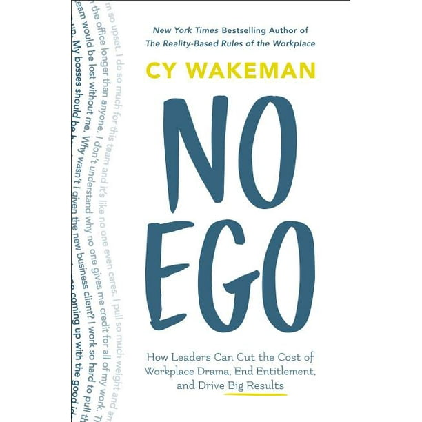 No Ego : How Leaders Can Cut the Cost of Workplace Drama, End Entitlement, and Drive Big Results