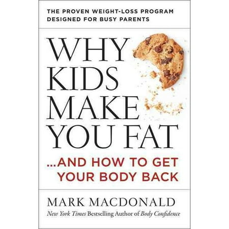 Why Kids Make You Fat. And How to Get Your Body Back: The Proven
Weight-Loss Program for Busy Parents Why Kids Make You Fat. And How to Get Your Body Back: The Proven
Weight-Loss Program for Busy Parents
