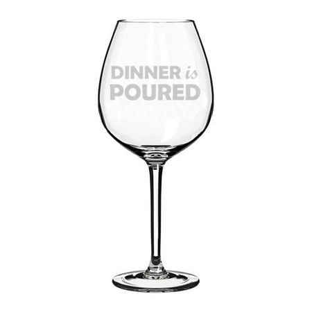 Wine Glass Goblet Funny Dinner is Poured (20 oz Jumbo)