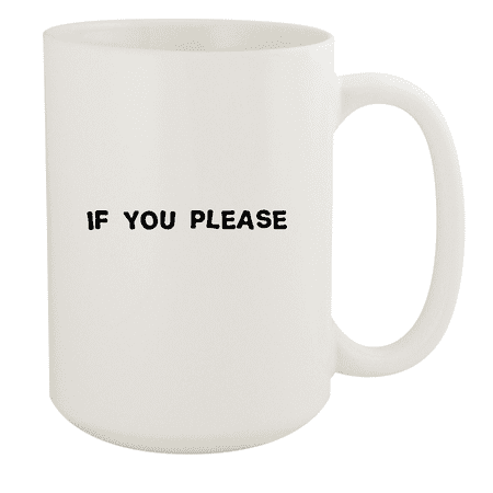 If You Please - 15oz Ceramic White Coffee Mug