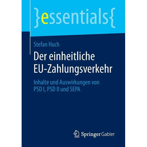 Essentials: Der Einheitliche Eu-Zahlungsverkehr: Inhalte Und Auswirkungen Von Psd I, Psd II Und Sepa (Paperback)