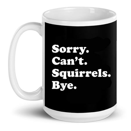 Funny Squirrels Lover Sorry Cant Squirrels Bye Gift Ceramic Mug 15oz (White;15oz)
Funny Squirrels Lover Sorry Cant Squirrels Bye Gift Ceramic Mug 15oz (White;15oz)