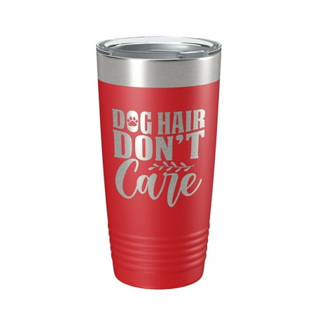 Dog Hair Don t Care Tumbler Travel Mug Funny Dog Lover Insulated Laser Engraved Coffee Cup 20 oz Red
Dog Hair Don t Care Tumbler Travel Mug Funny Dog Lover Insulated Laser Engraved Coffee Cup 20 oz Red