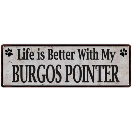 Life is Better with My BURGOS POINTER Rustic Dog Pet Sign 6x18 Sign 106180060209