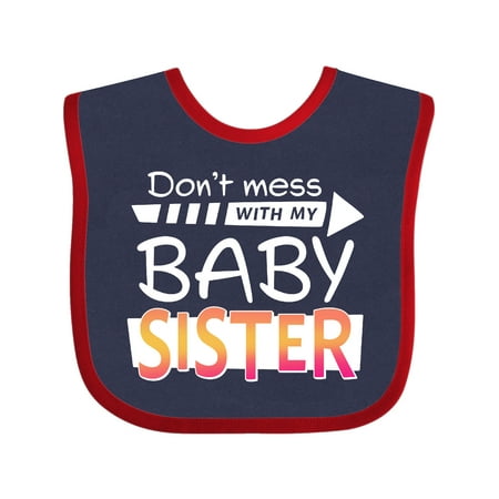 Inktastic Don t Mess with my Baby Sister Gift Baby Boy or Baby Girl Bib
