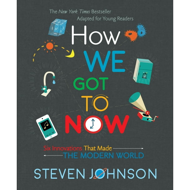 How We Got to Now: Six Innovations That Made the Modern World (Hardcover)