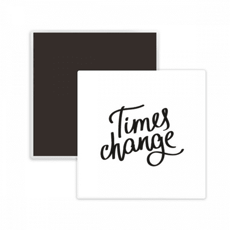 Times Change Quote Square Ceracs Fridge Magnet Keepsake Memento