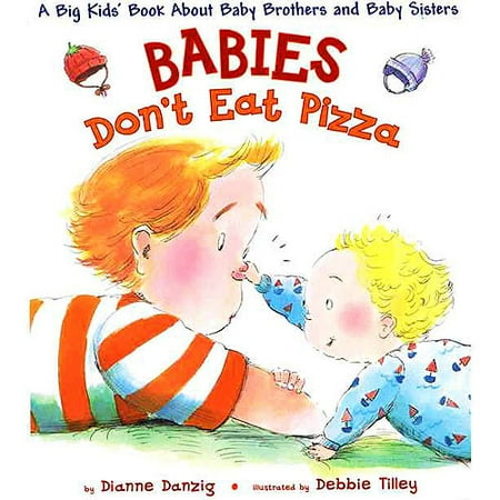 Babies Don't Eat Pizza: A Big Kids Book About Baby Brothers and Baby Sisters