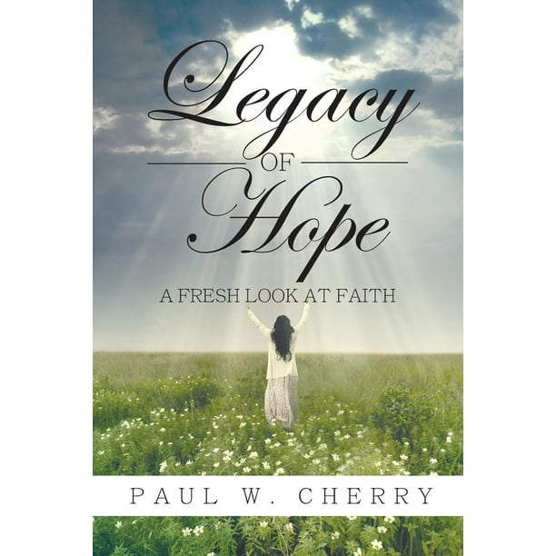 Legacy of Hope: A Fresh Look at Faith (Paperback)