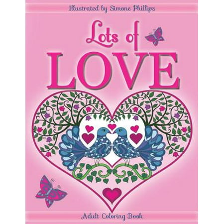 Lots of Love Coloring Book (Colouring Book) : Love Inspired Coloring/Colouring Book. Heart Designs & Mandalas, Hearts, Flowers, Sunshine, Butterflies,