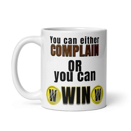 

You can either complain or you can win - White glossy mug