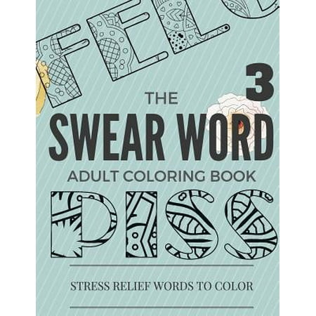 Swear Word Coloring Book: Inappropriate, Swear and Curse Stress Relief Word Coloring Book for Adult Stress Relief Word to Color Curse Word Color