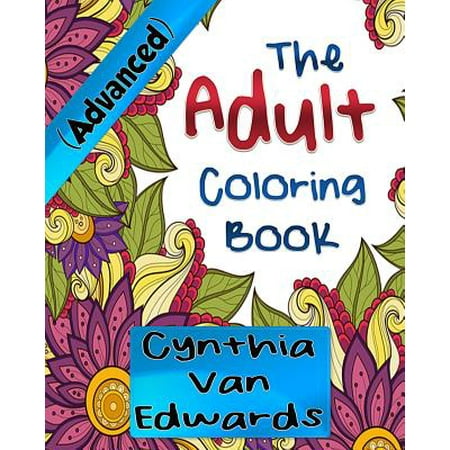 Adult Coloring Books (Advanced) #1: The Adult Coloring Book of Stress Relieving Patterns, Gardens, Mandalas, Paisley Designs & More!